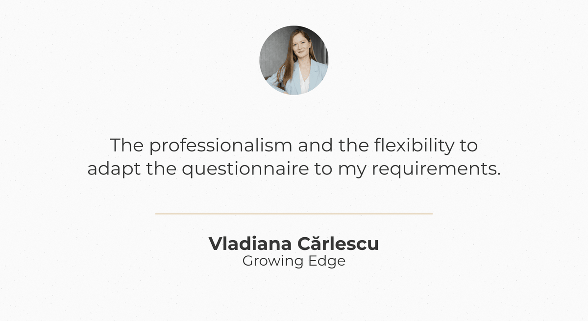 Vladiana Cărlescu, Growing Edge: “The professionalism and the flexibility to adapt the questionnaire to my requirements.”