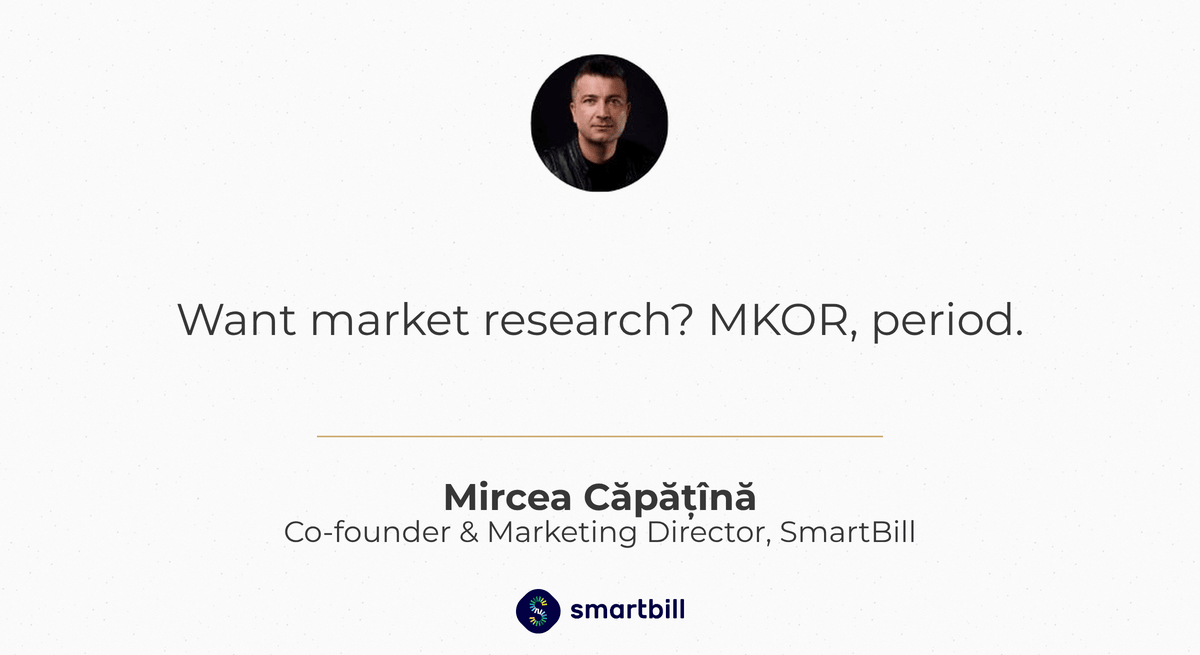 Mircea Căpățînă, Co-founder & Marketing Director at SmartBill: “Want market research? MKOR, period.”